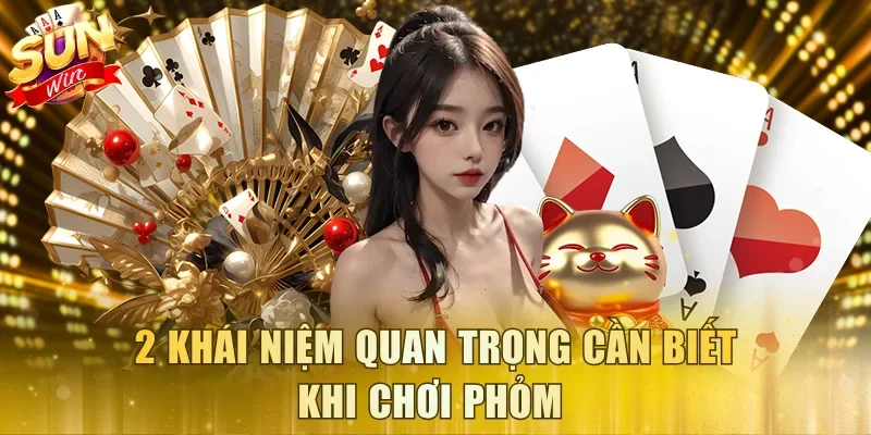 2 khái niệm quan trọng cần biết khi chơi Phỏm