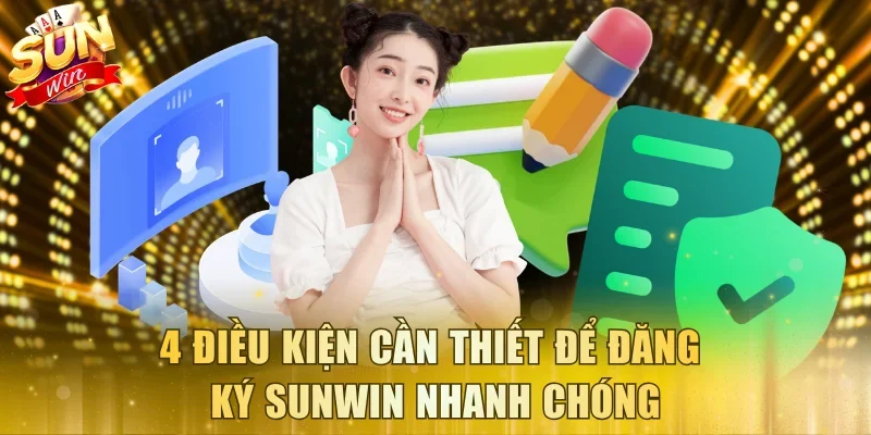 4 điều kiện cần thiết để đăng ký Sunwin nhanh chóng