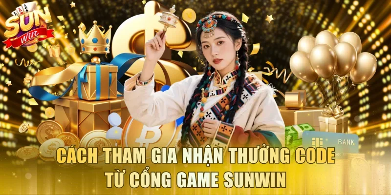 Cách tham gia nhận thưởng code từ cổng game Sunwin