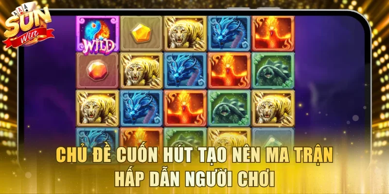 Chủ đề cuốn hút tạo nên ma trận hấp dẫn người chơi