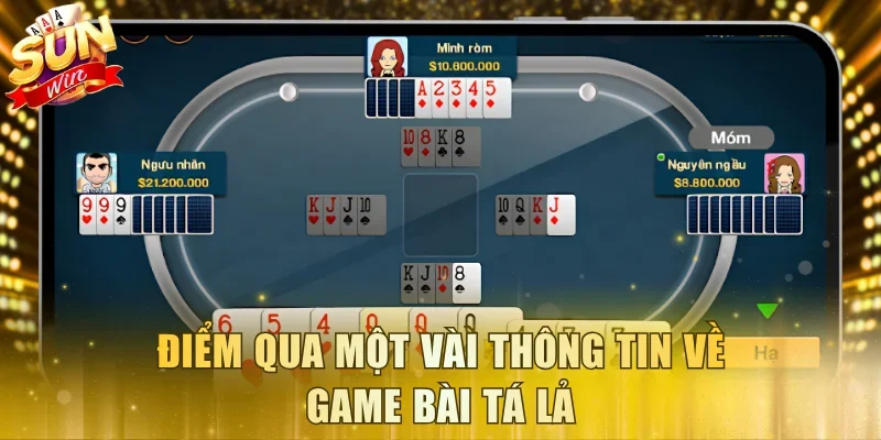 Điểm qua một vài thông tin về game bài Tá Lả