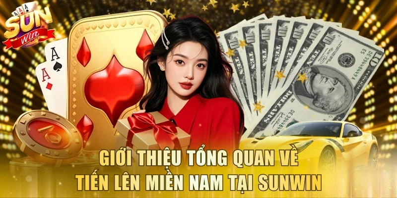Giới thiệu tổng quan về Tiến Lên Miền Nam tại Sunwin