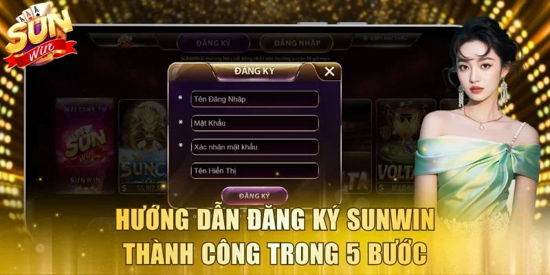 Hướng dẫn đăng ký Sunwin thành công trong 5 bước