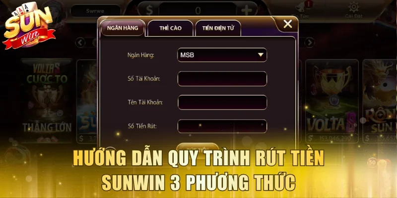 Hướng dẫn quy trình rút tiền Sunwin 3 phương thức