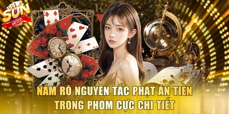 Nắm rõ nguyên tắc phạt ăn tiền trong Phỏm cực chi tiết