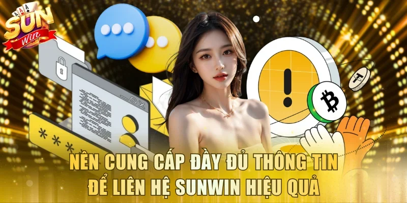 Nên cung cấp đầy đủ thông tin để liên hệ Sunwin hiệu quả
