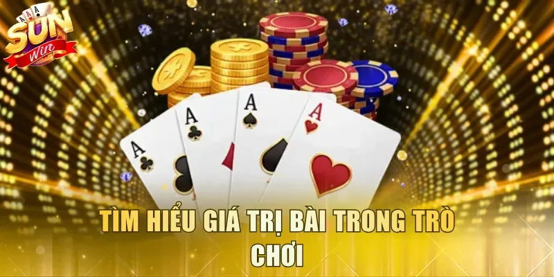 Tìm hiểu giá trị bài trong trò chơi